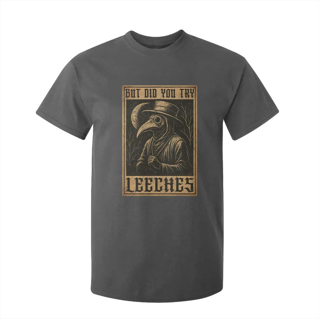But Did You Try Leeches Plague Doctor T Shirt For Kid Middle Age Medicines Medieval History TS10 Dark Heather Print Your Wear
