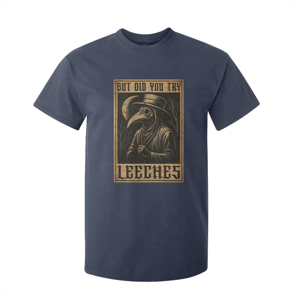 But Did You Try Leeches Plague Doctor T Shirt For Kid Middle Age Medicines Medieval History TS10 Navy Print Your Wear