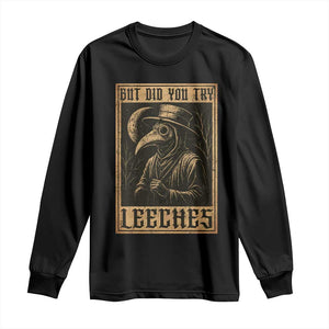 But Did You Try Leeches Plague Doctor Long Sleeve Shirt Middle Age Medicines Medieval History TS10 Black Print Your Wear