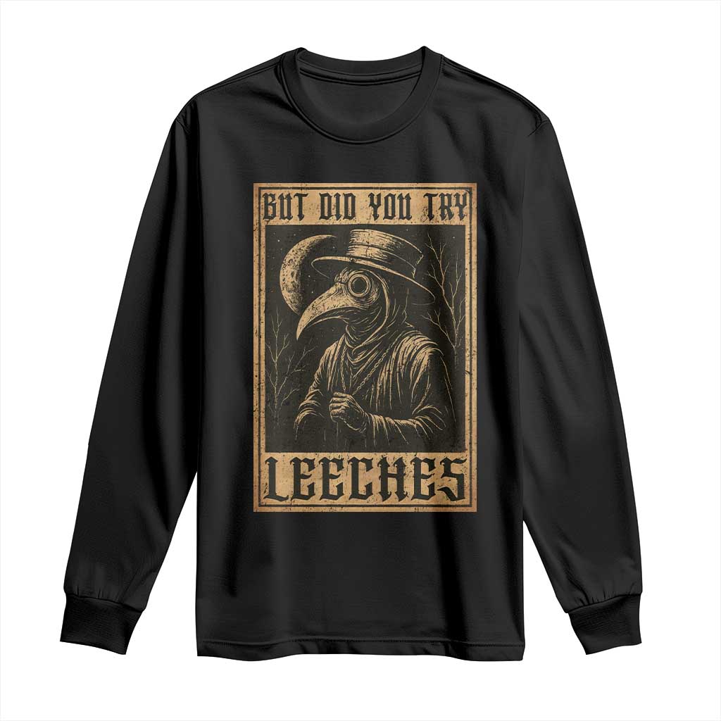 But Did You Try Leeches Plague Doctor Long Sleeve Shirt Middle Age Medicines Medieval History TS10 Black Print Your Wear