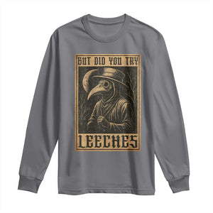 But Did You Try Leeches Plague Doctor Long Sleeve Shirt Middle Age Medicines Medieval History TS10 Charcoal Print Your Wear