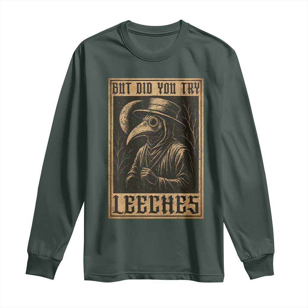 But Did You Try Leeches Plague Doctor Long Sleeve Shirt Middle Age Medicines Medieval History TS10 Dark Forest Green Print Your Wear