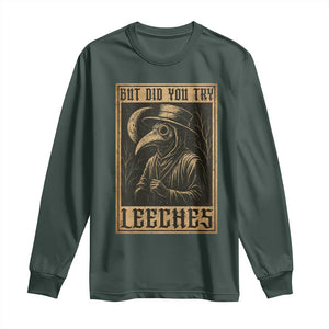 But Did You Try Leeches Plague Doctor Long Sleeve Shirt Middle Age Medicines Medieval History TS10 Dark Forest Green Print Your Wear