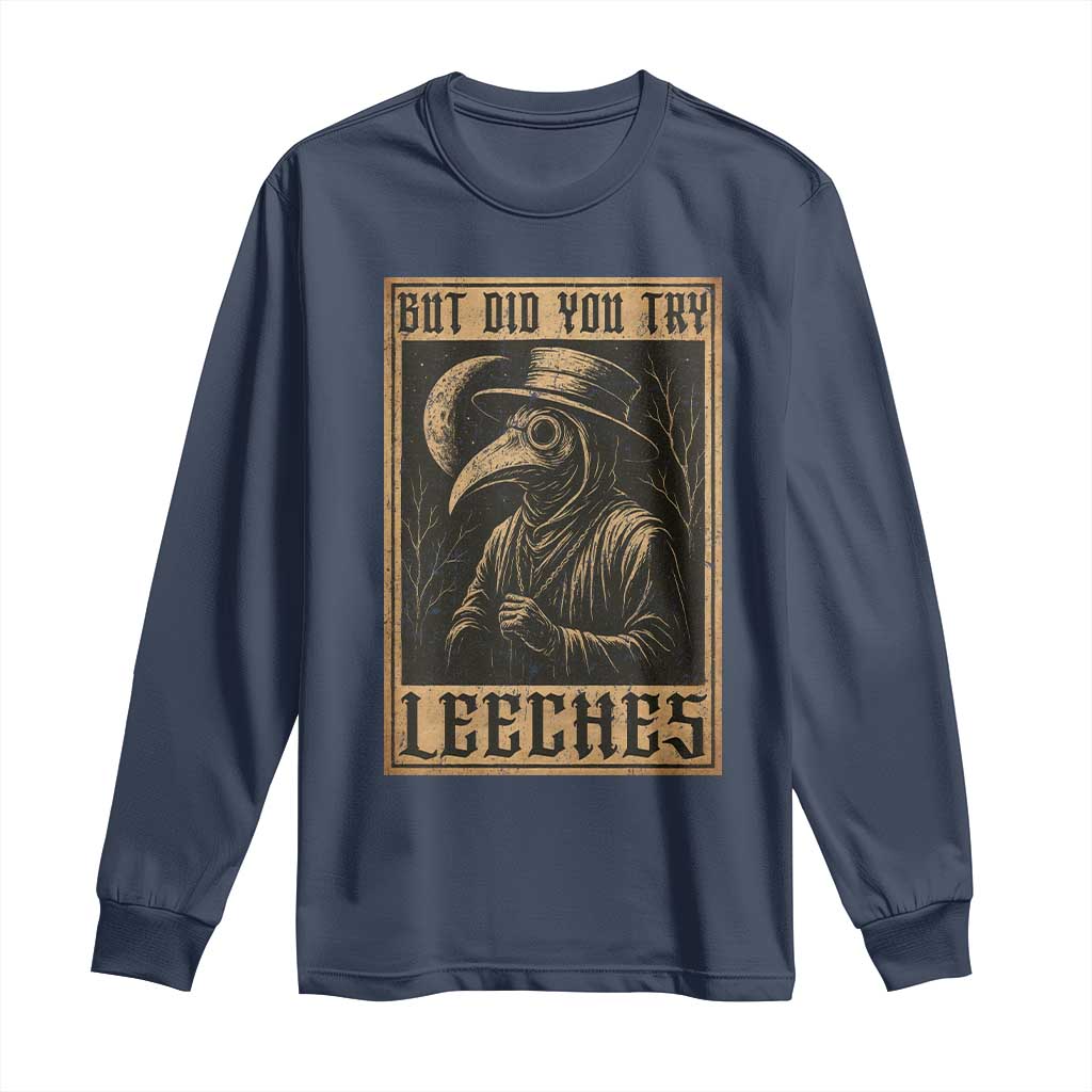 But Did You Try Leeches Plague Doctor Long Sleeve Shirt Middle Age Medicines Medieval History TS10 Navy Print Your Wear