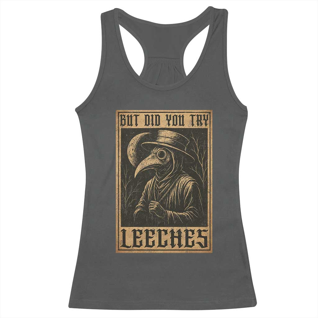 But Did You Try Leeches Plague Doctor Racerback Tank Top Middle Age Medicines Medieval History TS10 Dark Heather Print Your Wear