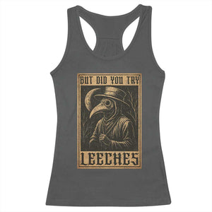 But Did You Try Leeches Plague Doctor Racerback Tank Top Middle Age Medicines Medieval History TS10 Dark Heather Print Your Wear