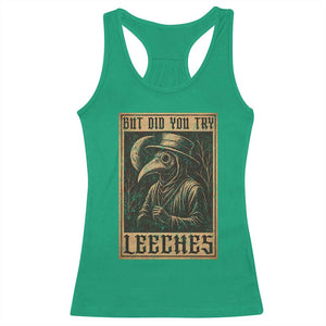 But Did You Try Leeches Plague Doctor Racerback Tank Top Middle Age Medicines Medieval History TS10 Irish Green Print Your Wear