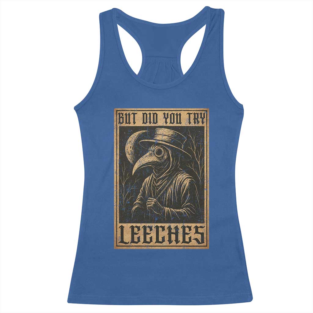 But Did You Try Leeches Plague Doctor Racerback Tank Top Middle Age Medicines Medieval History TS10 Royal Blue Print Your Wear