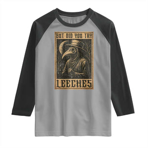 But Did You Try Leeches Plague Doctor Raglan Shirt Middle Age Medicines Medieval History TS10 Sport Gray Black Print Your Wear