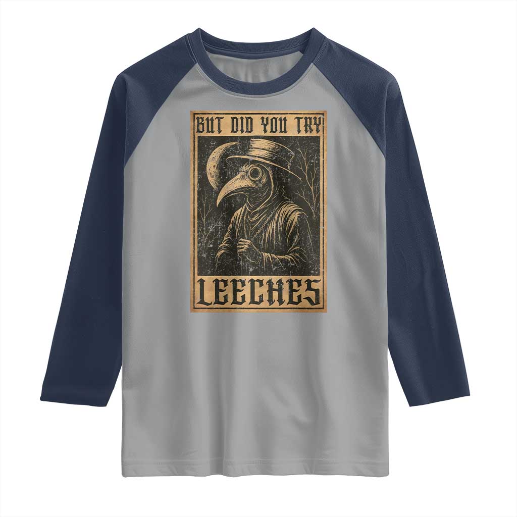 But Did You Try Leeches Plague Doctor Raglan Shirt Middle Age Medicines Medieval History TS10 Sport Gray Navy Print Your Wear