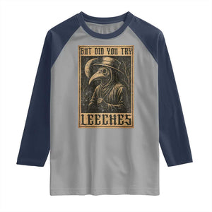 But Did You Try Leeches Plague Doctor Raglan Shirt Middle Age Medicines Medieval History TS10 Sport Gray Navy Print Your Wear