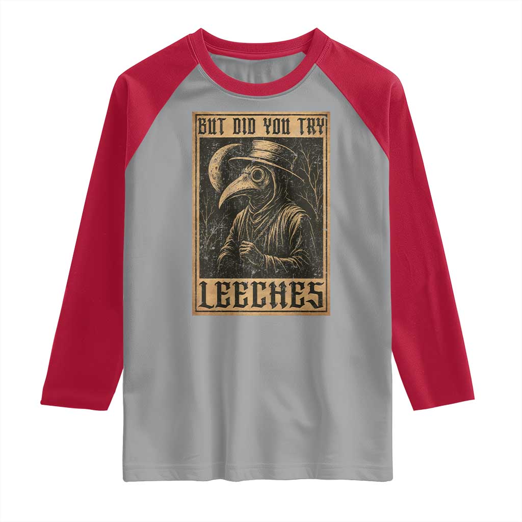 But Did You Try Leeches Plague Doctor Raglan Shirt Middle Age Medicines Medieval History TS10 Sport Gray Red Print Your Wear