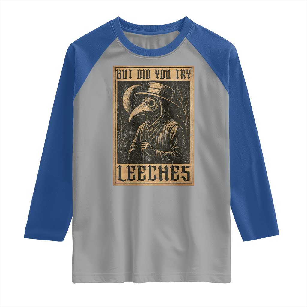 But Did You Try Leeches Plague Doctor Raglan Shirt Middle Age Medicines Medieval History TS10 Sport Gray Royal Print Your Wear