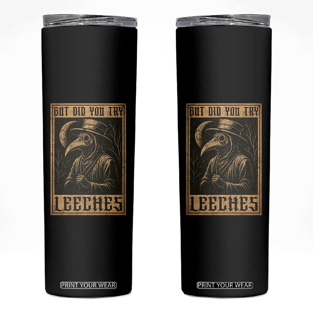 But Did You Try Leeches Plague Doctor Skinny Tumbler Middle Age Medicines Medieval History TS10 Black Print Your Wear