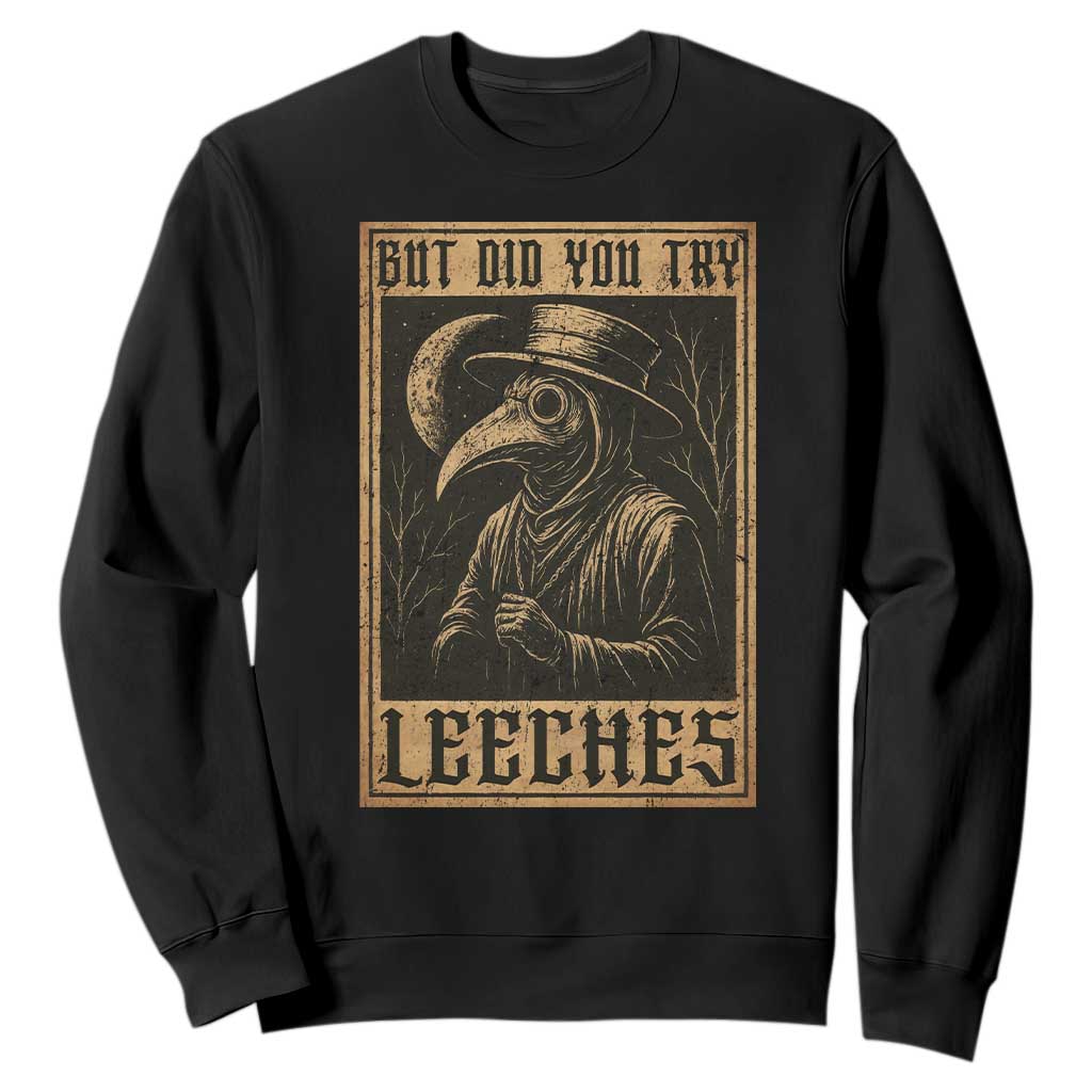 But Did You Try Leeches Plague Doctor Sweatshirt Middle Age Medicines Medieval History TS10 Black Print Your Wear