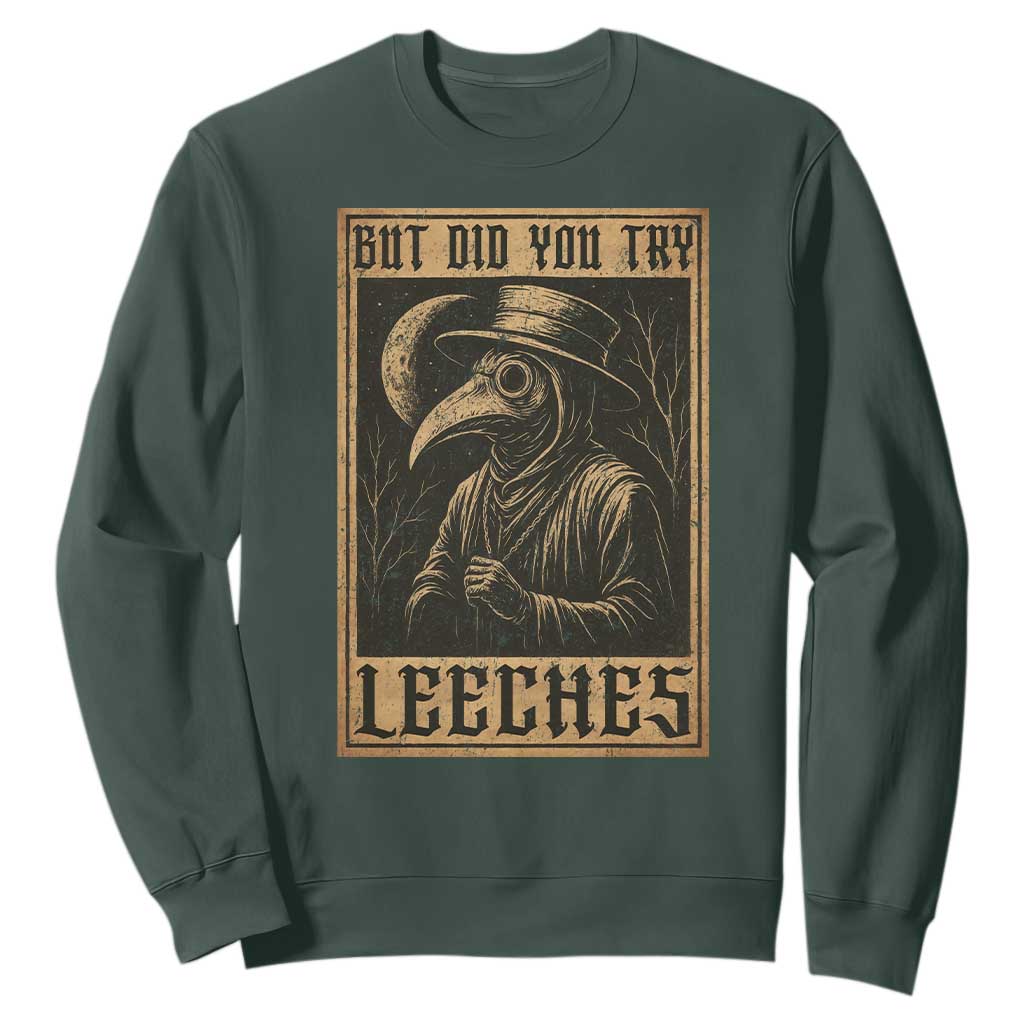 But Did You Try Leeches Plague Doctor Sweatshirt Middle Age Medicines Medieval History TS10 Dark Forest Green Print Your Wear