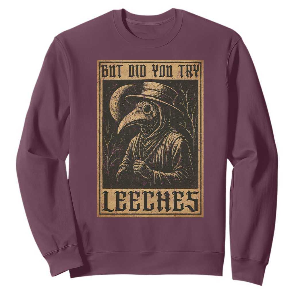 But Did You Try Leeches Plague Doctor Sweatshirt Middle Age Medicines Medieval History TS10 Maroon Print Your Wear