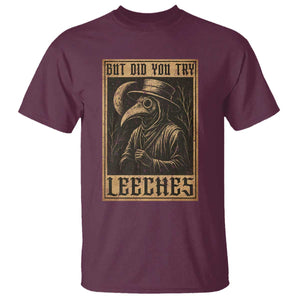 But Did You Try Leeches Plague Doctor T Shirt Middle Age Medicines Medieval History TS10 Maroon Print Your Wear