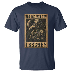 But Did You Try Leeches Plague Doctor T Shirt Middle Age Medicines Medieval History TS10 Navy Print Your Wear