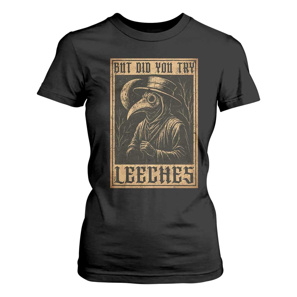 But Did You Try Leeches Plague Doctor T Shirt For Women Middle Age Medicines Medieval History TS10 Black Print Your Wear