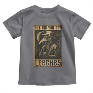 But Did You Try Leeches Plague Doctor Toddler T Shirt Middle Age Medicines Medieval History TS10 Charcoal Print Your Wear