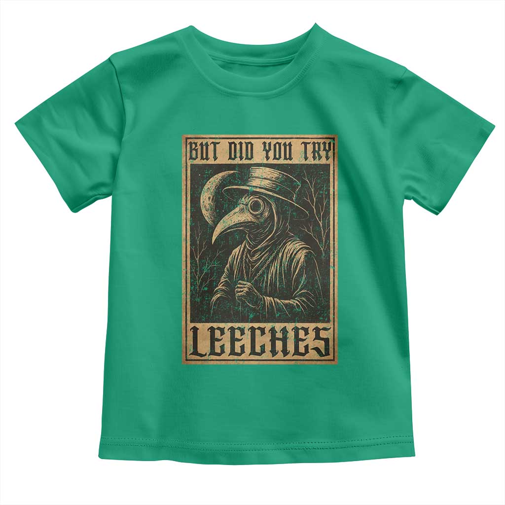But Did You Try Leeches Plague Doctor Toddler T Shirt Middle Age Medicines Medieval History TS10 Irish Green Print Your Wear