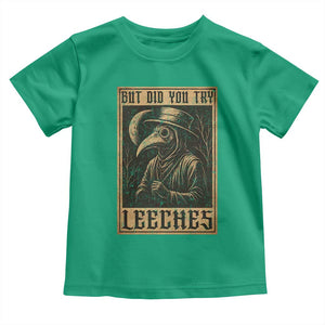 But Did You Try Leeches Plague Doctor Toddler T Shirt Middle Age Medicines Medieval History TS10 Irish Green Print Your Wear