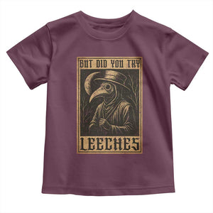 But Did You Try Leeches Plague Doctor Toddler T Shirt Middle Age Medicines Medieval History TS10 Maroon Print Your Wear