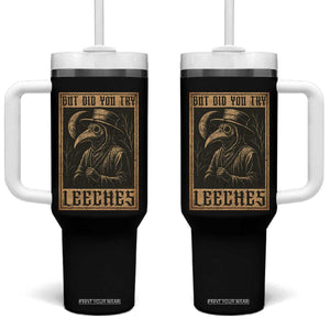 But Did You Try Leeches Plague Doctor Tumbler With Handle Middle Age Medicines Medieval History TS10 One Size: 40 oz Black Print Your Wear