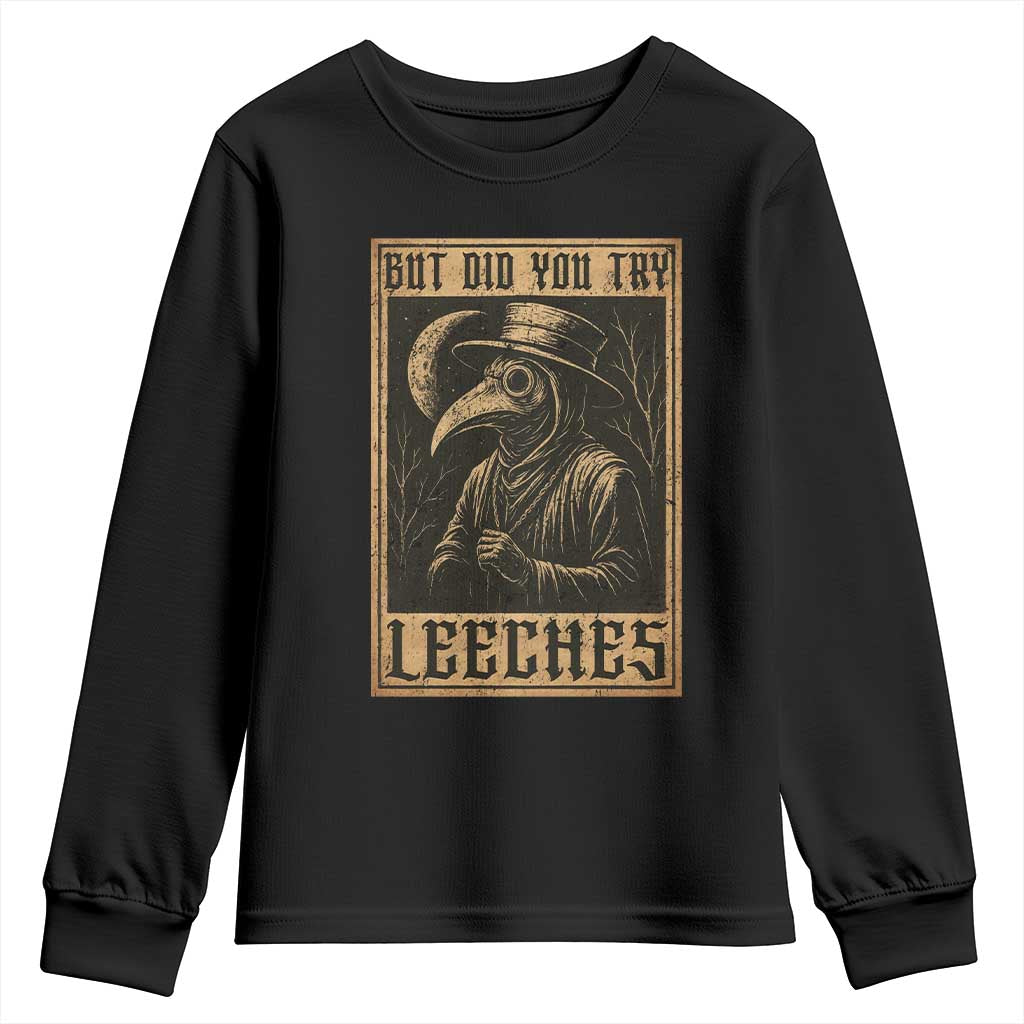 But Did You Try Leeches Plague Doctor Youth Sweatshirt Middle Age Medicines Medieval History TS10 Black Print Your Wear