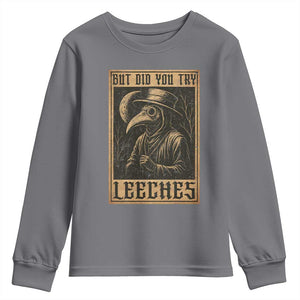 But Did You Try Leeches Plague Doctor Youth Sweatshirt Middle Age Medicines Medieval History TS10 Charcoal Print Your Wear