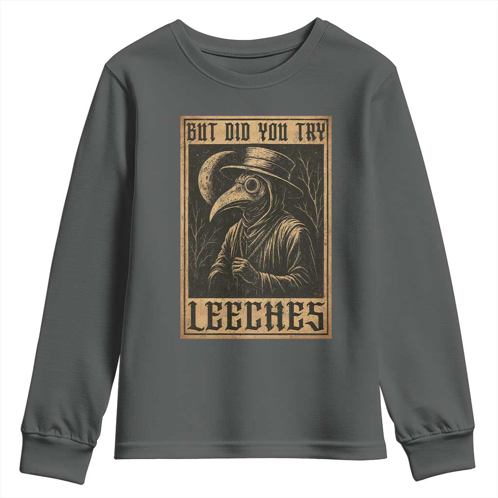 But Did You Try Leeches Plague Doctor Youth Sweatshirt Middle Age Medicines Medieval History TS10 Dark Heather Print Your Wear