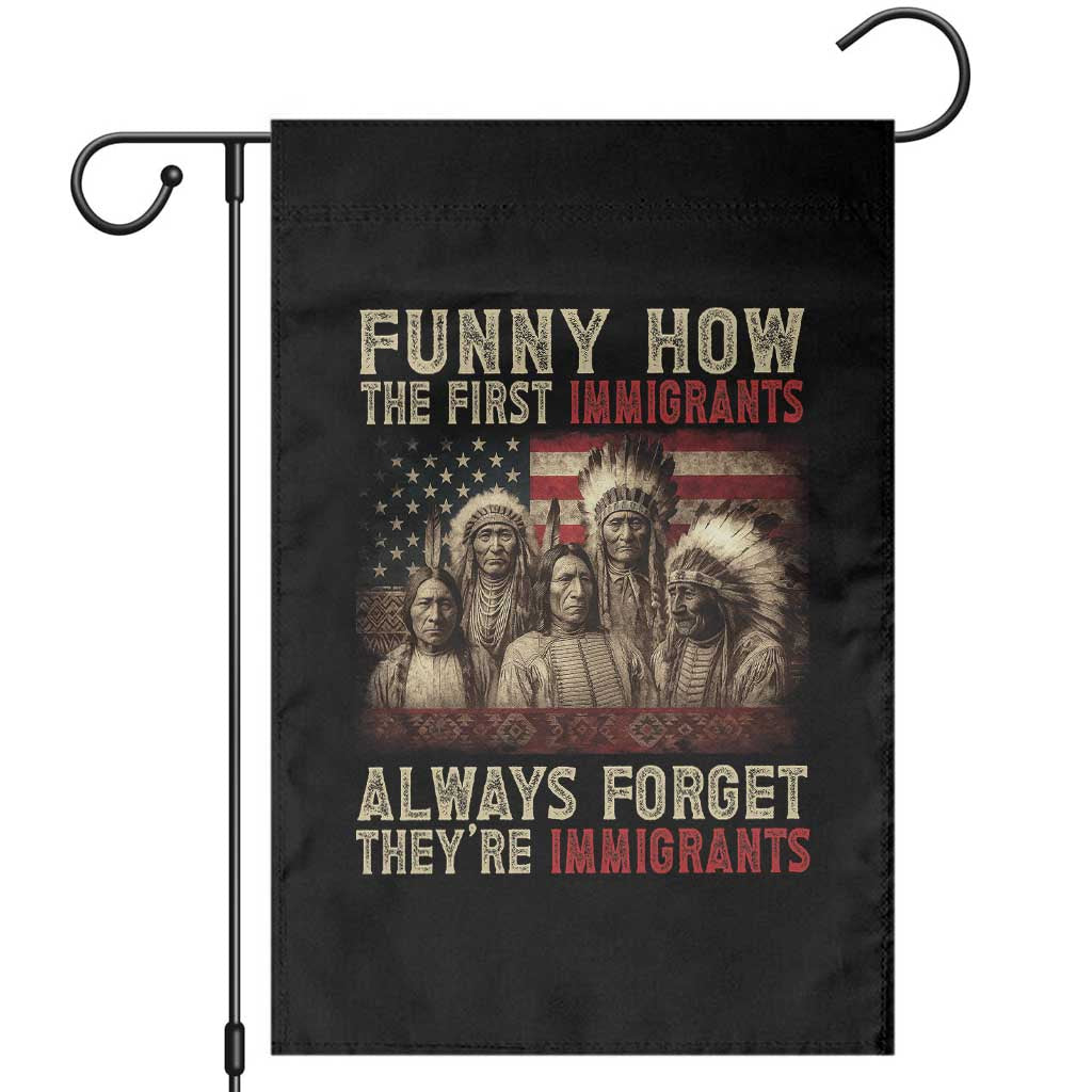 Native American Garden Flag Funny The First Immigrants Always Forget TS10 Black Print Your Wear