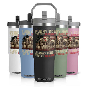 Native American Flip Straw Tumbler Funny The First Immigrants Always Forget TS10 Print Your Wear