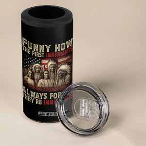 Native American 4 in 1 Can Cooler Tumbler Funny The First Immigrants Always Forget TS10 Print Your Wear