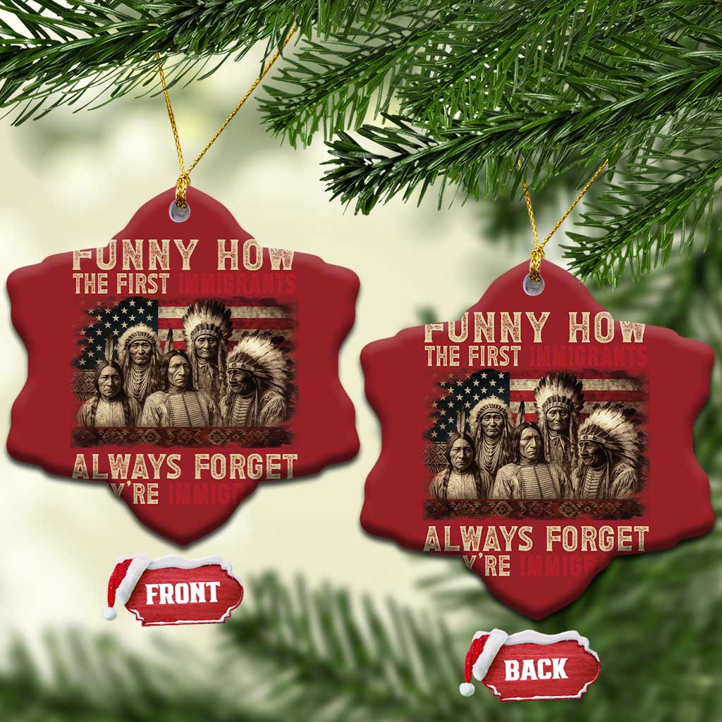 Native American Christmas Ornament Funny The First Immigrants Always Forget TS10 Snow Flake Red Print Your Wear