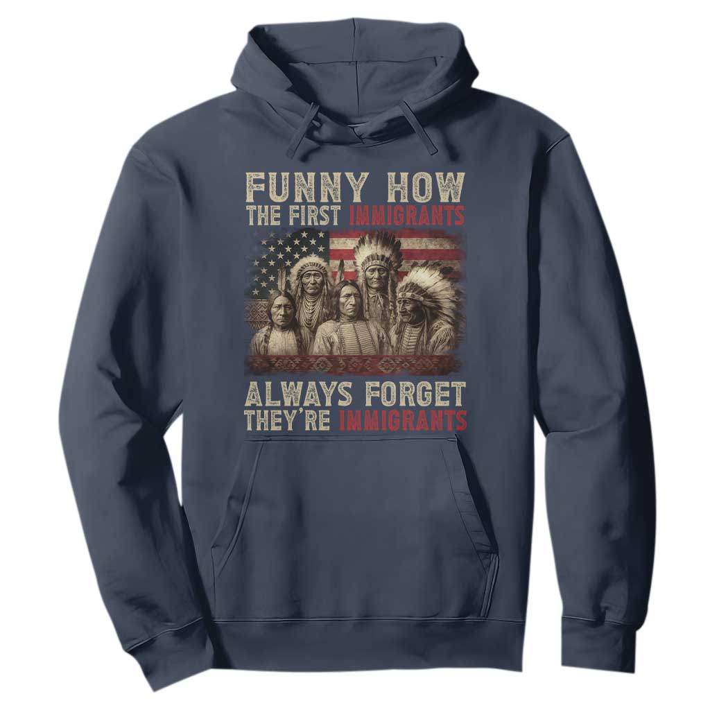 Native American Hoodie Funny The First Immigrants Always Forget TS10 Navy Print Your Wear