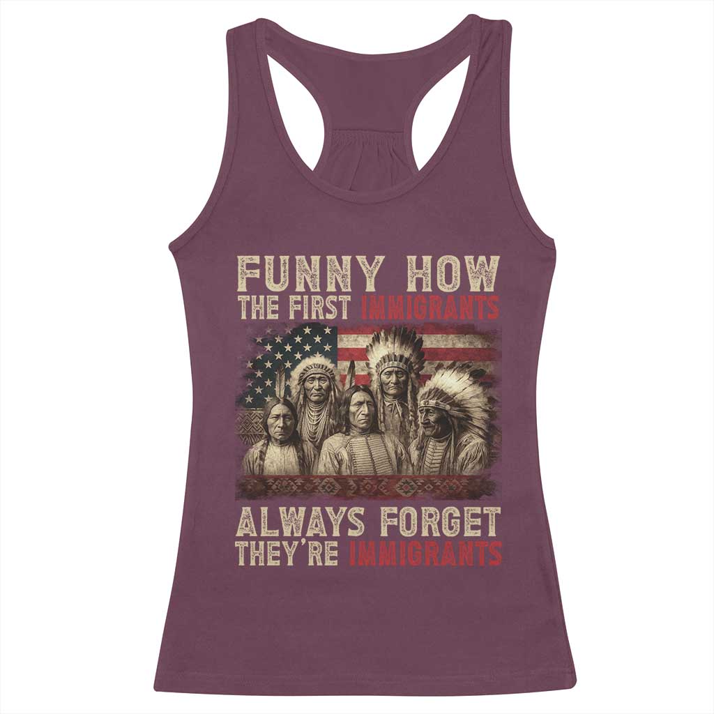 Native American Racerback Tank Top Funny The First Immigrants Always Forget TS10 Maroon Print Your Wear