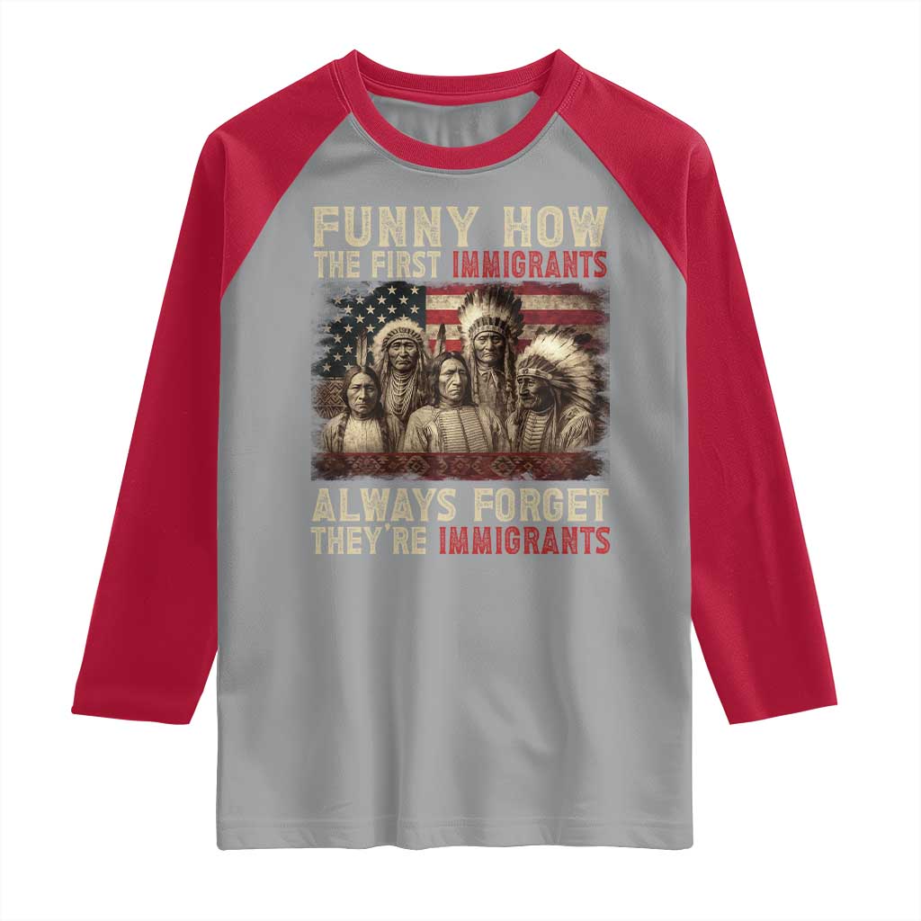 Native American Raglan Shirt Funny The First Immigrants Always Forget TS10 Sport Gray Red Print Your Wear