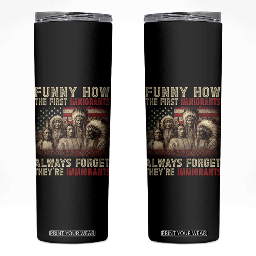 Native American Skinny Tumbler Funny The First Immigrants Always Forget TS10 Black Print Your Wear