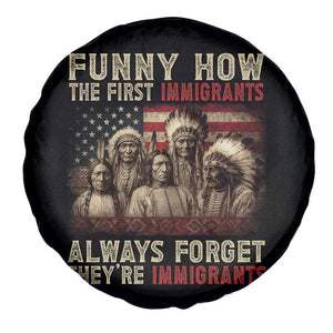 Native American Spare Tire Cover Funny The First Immigrants Always Forget TS10 Print Your Wear