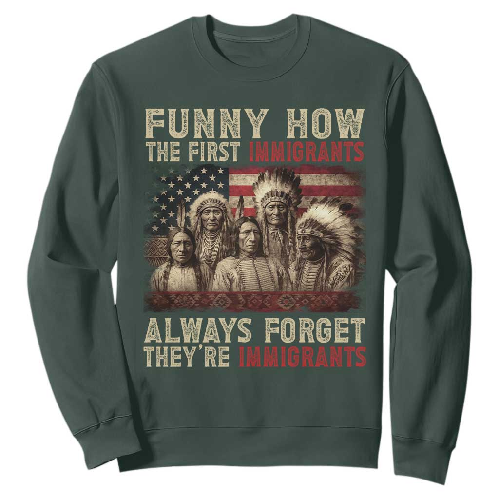 Native American Sweatshirt Funny The First Immigrants Always Forget TS10 Dark Forest Green Print Your Wear