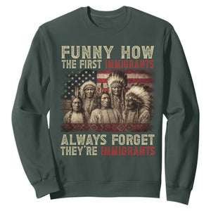 Native American Sweatshirt Funny The First Immigrants Always Forget TS10 Dark Forest Green Print Your Wear