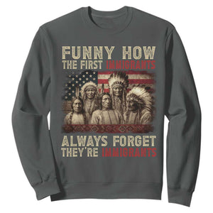 Native American Sweatshirt Funny The First Immigrants Always Forget TS10 Dark Heather Print Your Wear