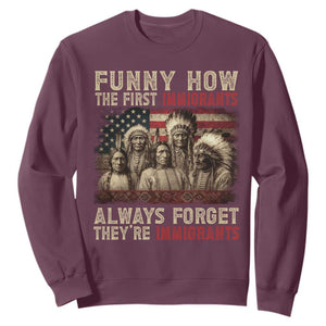 Native American Sweatshirt Funny The First Immigrants Always Forget TS10 Maroon Print Your Wear