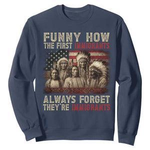 Native American Sweatshirt Funny The First Immigrants Always Forget TS10 Navy Print Your Wear