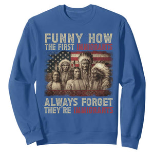Native American Sweatshirt Funny The First Immigrants Always Forget TS10 Royal Blue Print Your Wear