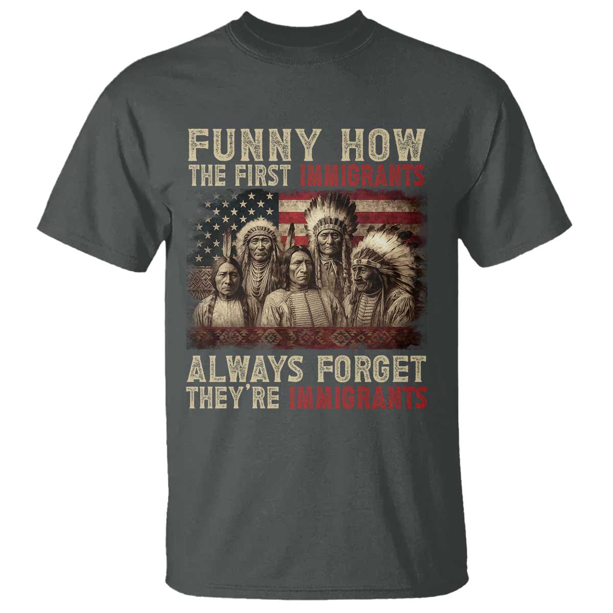 Native American T Shirt Funny The First Immigrants Always Forget TS10 Dark Heather Print Your Wear