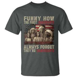 Native American T Shirt Funny The First Immigrants Always Forget TS10 Dark Heather Print Your Wear