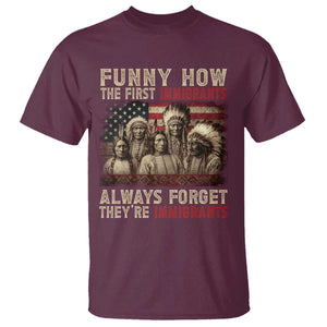 Native American T Shirt Funny The First Immigrants Always Forget TS10 Maroon Print Your Wear